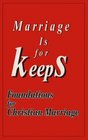 Marriage Is for Keeps Foundations for Christian Marriage