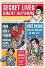 Secret Lives of Great Authors What Your Teachers Never Told You About Famous Novelists Poets and Playwrights