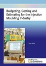 Budgeting Costing and Estimating for the Injection Moulding Industry