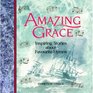 Amazing Grace Inspiring Stories About Favourite Hymns