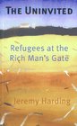 The Uninvited Refugees at the Rich Man's Gate