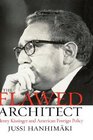 The Flawed Architect Henry Kissinger and American Foreign Policy