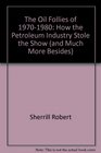 The oil follies of 19701980 How the petroleum industry stole the show