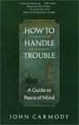 How to Handle Trouble  A Guide to Peace of Mind