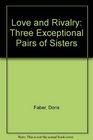 Love and Rivalry  Three Exceptional Pairs of Sisters