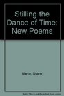Stilling the Dance of Time New Poems