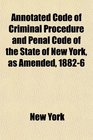 Annotated Code of Criminal Procedure and Penal Code of the State of New York as Amended 18826