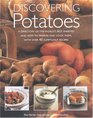 Discovering Potatoes A Directory of the World's Best Varieties and How to Prepare and Cook Them With over 40 Sumptuous Recipes