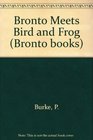 Bronto Meets Bird and Frog