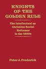 Knights of the Golden Rule The Intellectual as Christian Social Reformer in the 1890s