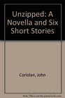 Unzipped A Novella and Six Short Stories