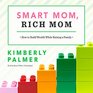 Smart Mom Rich Mom How to Build Wealth While Raising a Family
