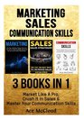 Marketing Sales Communication skills 3 Books in 1 Market Like A Pro Crush It In Sales  Master Your Communication Skills