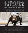 A Colossal Failure of Common Sense The Inside Story of the Collapse of Lehman Brothers