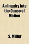 An Inquiry Into the Cause of Motion