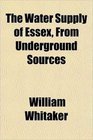 The Water Supply of Essex From Underground Sources