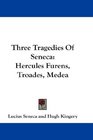 Three Tragedies Of Seneca Hercules Furens Troades Medea