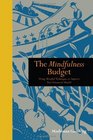 The Mindfulness Budget Using Mindfulness Techniques to Improve Your Financial Health Madonna Gauding