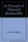 In Pursuit of Dietrich Bonhoeffer