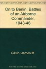On to Berlin Battles of an Airborne Commander 194346