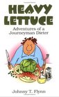 Heavy Lettuce Adventures of a Journeyman Dieter