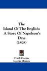 The Island Of The English A Story Of Napoleon's Days