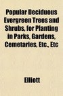 Popular Deciduous Evergreen Trees and Shrubs for Planting in Parks Gardens Cemetaries Etc Etc