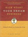 Kick Start Your Dream Business Getting It Started and Keeping You Going