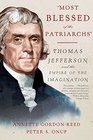 Most Blessed of the Patriarchs Thomas Jefferson and the Empire of the Imagination