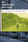 AN APPALACHIAN NEW DEAL: WEST VIRGINIA IN THE GREAT DEPRESSION (WEST VIRIGINIA & APPALACHIA)