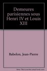 Demeures parisiennes sous Henri IV et Louis XIII