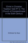 Christ in the Christian Tradition The Church at Constantinople in the Sixth Century