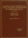 Antitrust Law in Perspective Cases Concepts and Problems in Competition Policy