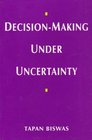 Decisionmaking Under Uncertainty