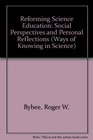 Reforming Science Education Social Perspectives and Personal Reflections