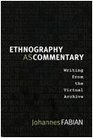 Ethnography as Commentary Writing from the Virtual Archive