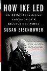 How Ike Led The Principles Behind Eisenhower's Biggest Decisions