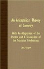 An Aristotelian Theory Of Comedy  With An Adaptation Of The Poetics And A Translation Of The Tractatus Colslinianus