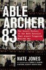 Able Archer 83 The Secret History of the NATO Exercise That Almost Triggered Nuclear War