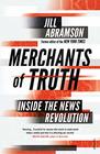 Merchants of Truth Inside the News Revolution