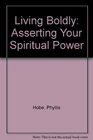 Living Boldly Asserting Your Spiritual Power