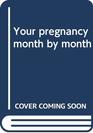 Your pregnancy month by month