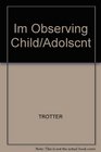 Im Observing Child/Adolscnt