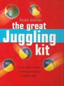The Great Juggling Kit: All You Need to Know to Develop Amazing Juggling Skills