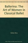 Ballerina The Art of Women in Classical Ballet