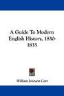 A Guide To Modern English History 18301835