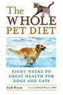 Whole Pet Diet Eight Weeks to Great Health for Dogs And Cats