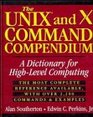 The UNIX and X Command Compendium A Dictionary for HighLevel Computing