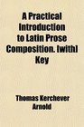 A Practical Introduction to Latin Prose Composition  Key