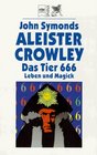 Aleister Crowley Das Tier 666 Leben und Magick